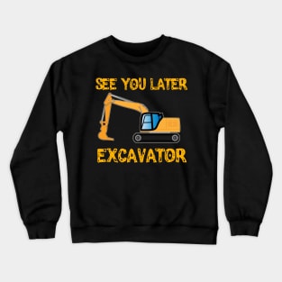 See you Later Excavator Funny Construction Worker Pun Crewneck Sweatshirt